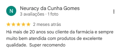 Avaliação 5 estrelas de Neuracy da Cunha Gomes no Google: "Há mais de 20 anos sou cliente da farmácia e sempre muito bem atendida, com produtos de excelente qualidade. Super recomendo."